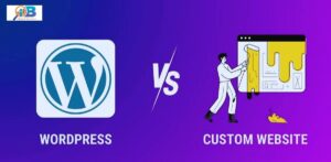 WordPress vs. Custom Websites: Pros and Cons Explained